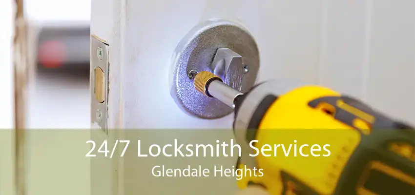 24/7 Locksmith Services Glendale Heights