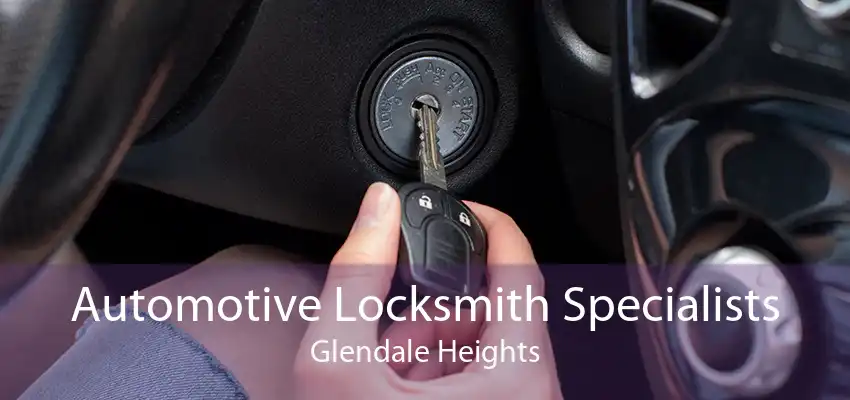 Automotive Locksmith Specialists Glendale Heights