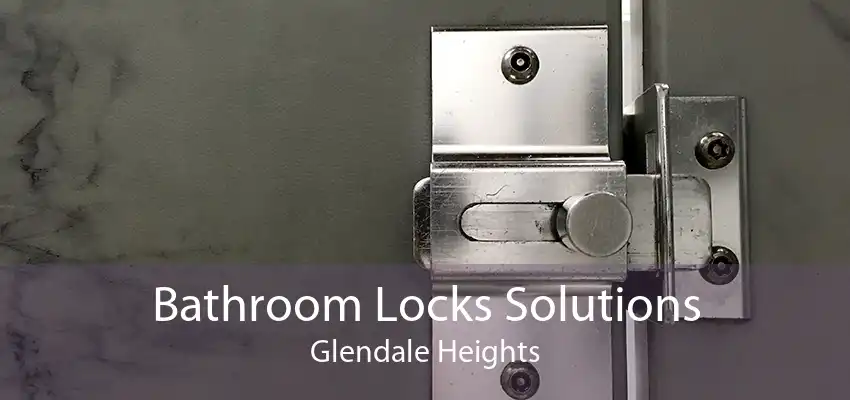 Bathroom Locks Solutions Glendale Heights