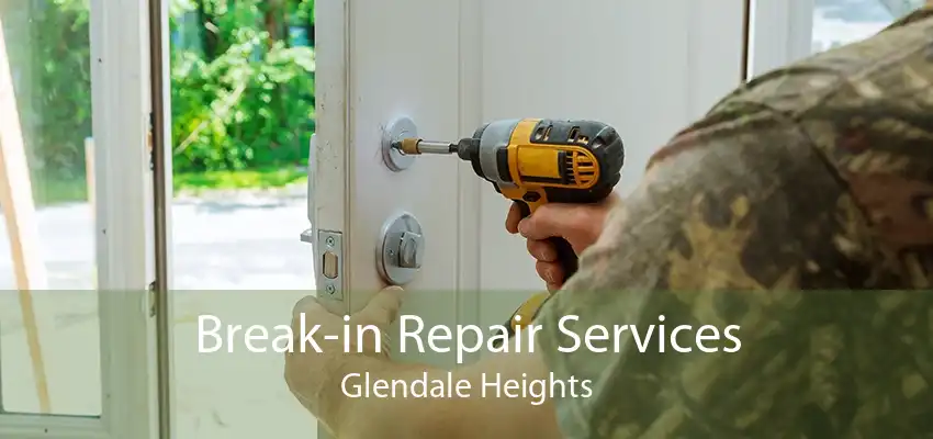 Break-in Repair Services Glendale Heights