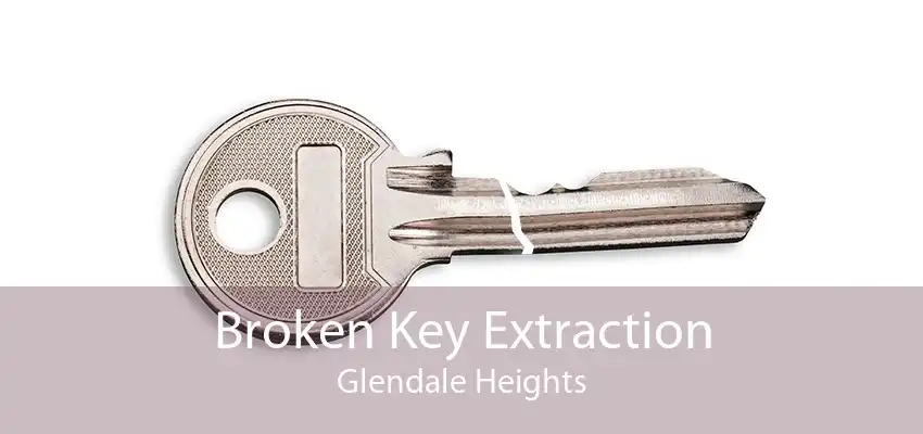 Broken Key Extraction Glendale Heights