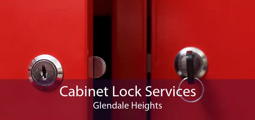 Cabinet Lock Services Glendale Heights