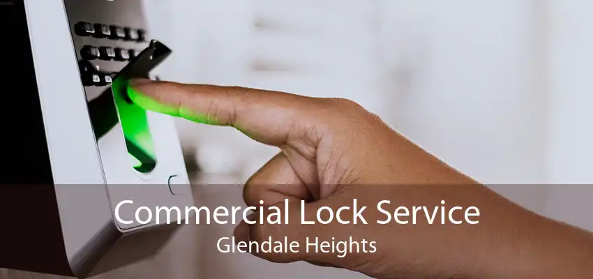 Commercial Lock Service Glendale Heights
