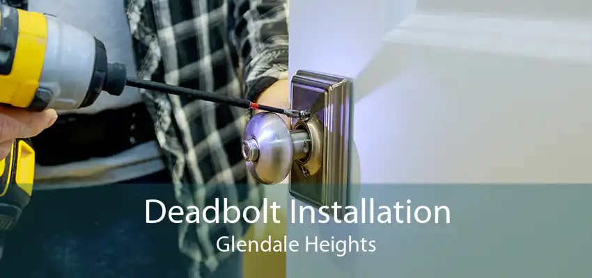 Deadbolt Installation Glendale Heights
