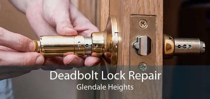 Deadbolt Lock Repair Glendale Heights