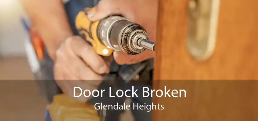 Door Lock Broken Glendale Heights