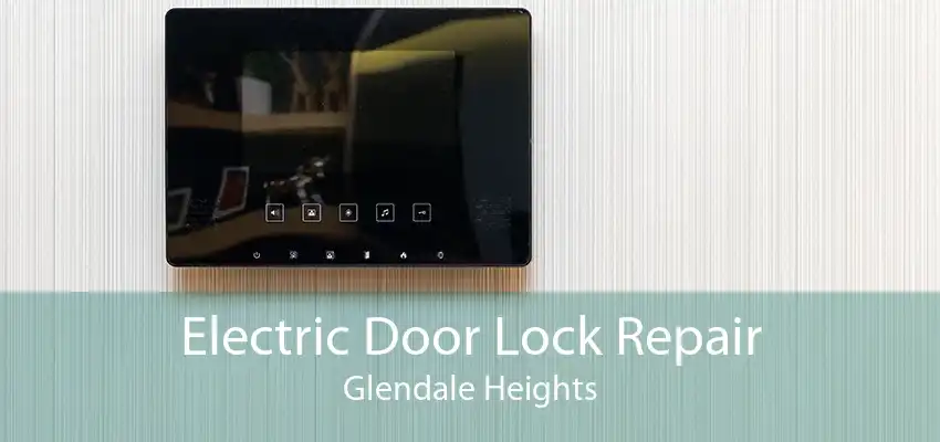Electric Door Lock Repair Glendale Heights