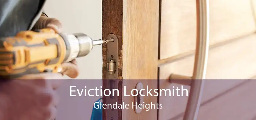 Eviction Locksmith Glendale Heights