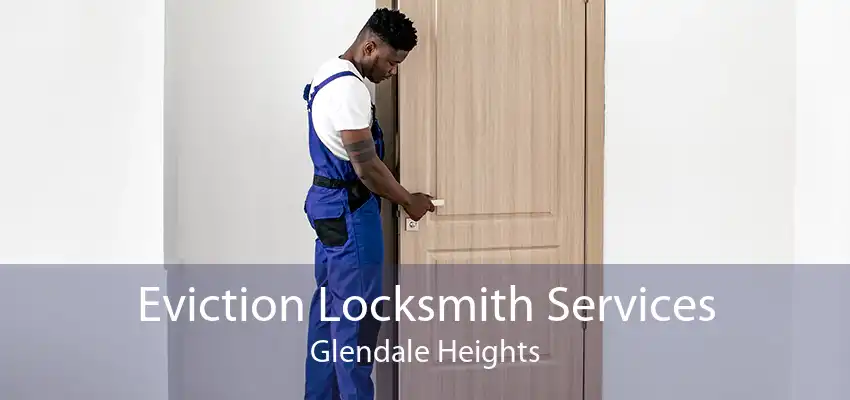 Eviction Locksmith Services Glendale Heights