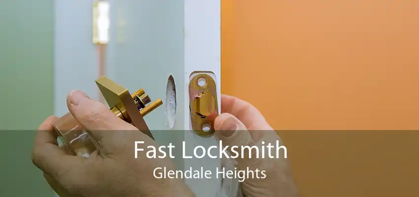 Fast Locksmith Glendale Heights