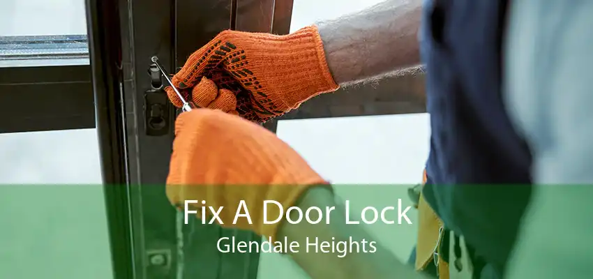 Fix A Door Lock Glendale Heights