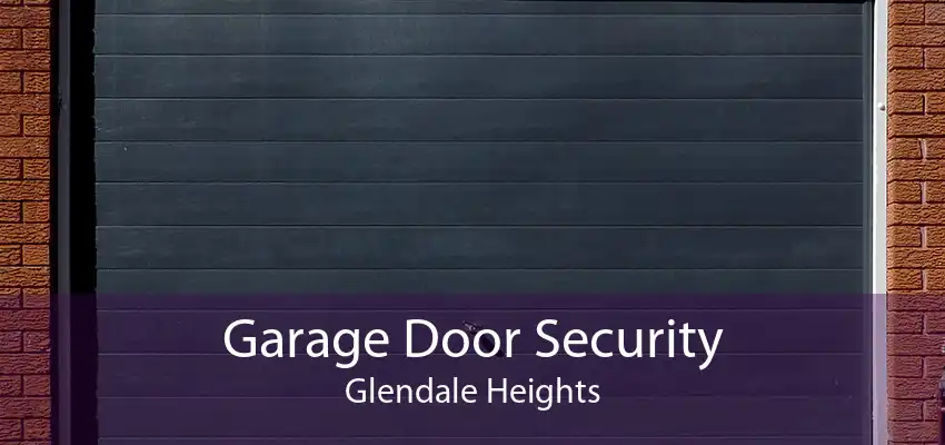 Garage Door Security Glendale Heights