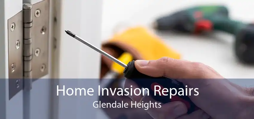 Home Invasion Repairs Glendale Heights