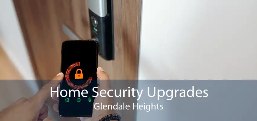 Home Security Upgrades Glendale Heights