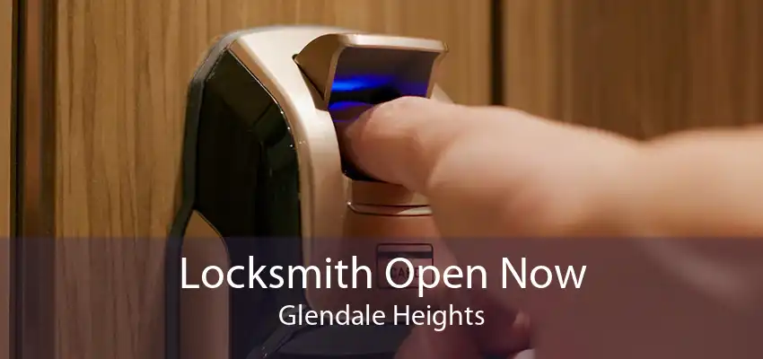 Locksmith Open Now Glendale Heights