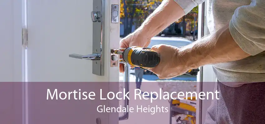 Mortise Lock Replacement Glendale Heights