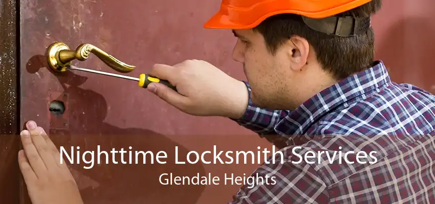 Nighttime Locksmith Services Glendale Heights
