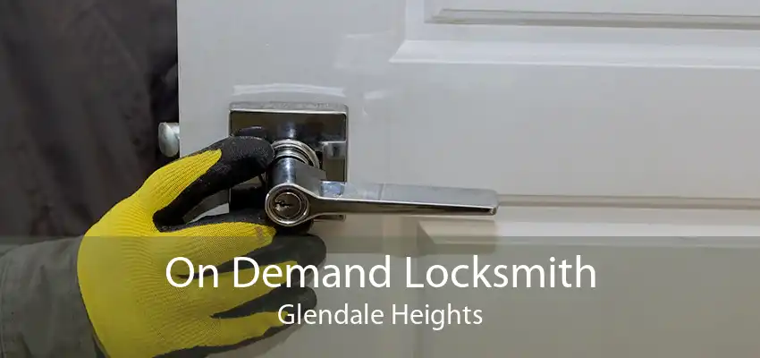 On Demand Locksmith Glendale Heights