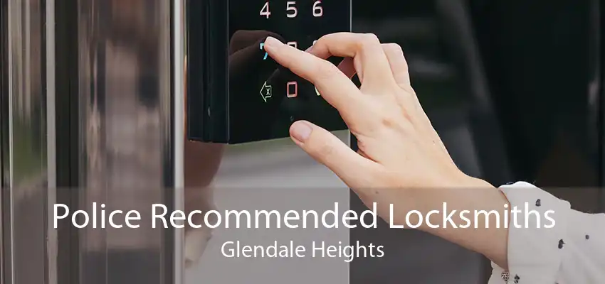 Police Recommended Locksmiths Glendale Heights