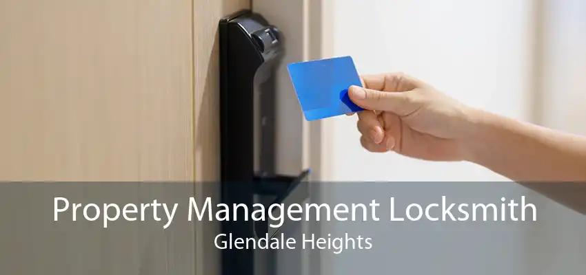 Property Management Locksmith Glendale Heights