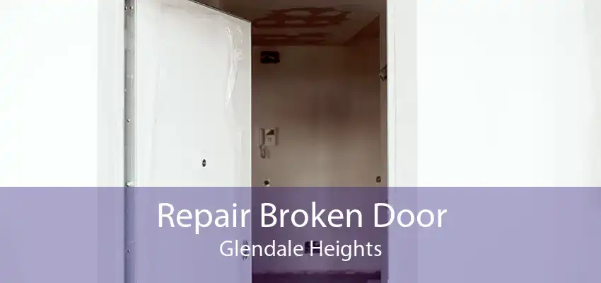 Repair Broken Door Glendale Heights