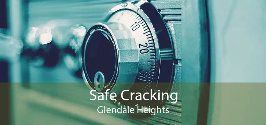 Safe Cracking Glendale Heights