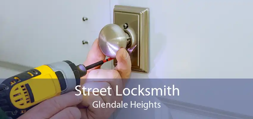 Street Locksmith Glendale Heights