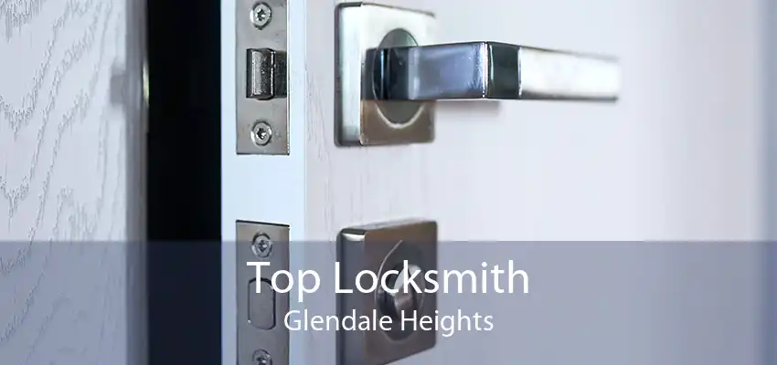 Top Locksmith Glendale Heights