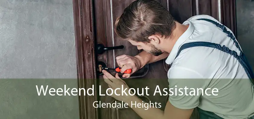 Weekend Lockout Assistance Glendale Heights